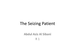 The Seizing Patient Abdul Aziz Al Sibani R 1 