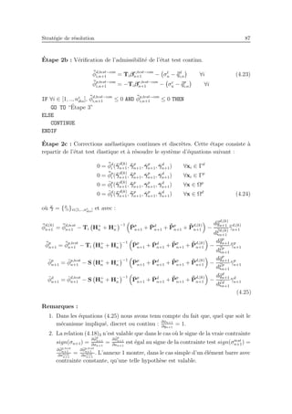 Strat´egie de r´esolution 87
´Etape 2b : V´eriﬁcation de l’admissibilit´e de l’´etat test continu.
¯¯φd,test−con
i,n+1 = Tiβe,test−con
n+1 − σt
u − ¯¯qd
i,n ∀i (4.23)
¯¯φp,test−con
i,n+1 = −Tiβe,test−con
n+1 − σc
u − ¯¯qp
i,n ∀i
IF ∀i ∈ [1, .., ne
dis], ¯¯φd,test−con
i,n+1 ≤ 0 AND ¯¯φp,test−con
i,n+1 ≤ 0 THEN
GO TO “´Etape 3”
ELSE
CONTINUE
ENDIF
´Etape 2c : Corrections an´elastiques continues et discr`etes. Cette ´etape consiste `a
repartir de l’´etat test ´elastique et `a r´esoudre le syst`eme d’´equations suivant :
0 = ¯¯φd
i (¯¯γ
d(k)
n+1, ¯¯γp
n+1, ¯γp
n+1, ¯γd
n+1) ∀xi ∈ Γd
0 = ¯¯φp
i (¯¯γ
d(k)
n+1, ¯¯γp
n+1, ¯γp
n+1, ¯γd
n+1) ∀xi ∈ Γp
0 = ¯φp
l (¯¯γ
d(k)
n+1, ¯¯γp
n+1, ¯γp
n+1, ¯γd
n+1) ∀x ∈ Ωp
0 = ¯φd
l (¯¯γ
d(k)
n+1, ¯¯γp
n+1, ¯γp
n+1, ¯γd
n+1) ∀x ∈ Ωd
(4.24)
o`u ¯¯γ = {¯¯γi}i∈[1,..,ne
dis] et avec :
¯¯φ
d,(k)
n+1 = ¯¯φd,test
n+1 − Ti H+
n + H−
n
−1 ¯Pp
n+1 + ¯Pd
n+1 + ¯¯Pp
n+1 + ¯¯P
d,(k)
n+1 −
d¯¯q
d,(k)
n+1
d¯¯ξ
d,(k)
n+1
¯¯γ
d,(k)
n+1
¯¯φp
n+1 = ¯¯φp,test
n+1 − Ti H+
n + H−
n
−1 ¯Pp
n+1 + ¯Pd
n+1 + ¯¯Pp
n+1 + ¯¯P
d,(k)
n+1 −
d¯¯qp
n+1
d¯¯ξp
n+1
¯¯γp
n+1
¯φp
n+1 = ¯φp,test
n+1 − S H+
n + H−
n
−1 ¯Pp
n+1 + ¯Pd
n+1 + ¯¯Pp
n+1 + ¯¯P
d,(k)
n+1 −
d¯qp
n+1
d¯ξp
n+1
¯γp
n+1
¯φd
n+1 = ¯φd,test
n+1 − S H+
n + H−
n
−1 ¯Pp
n+1 + ¯Pd
n+1 + ¯¯Pp
n+1 + ¯¯P
d,(k)
n+1 −
d¯qd
n+1
d¯ξd
n+1
¯γd
n+1
(4.25)
Remarques :
1. Dans les ´equations (4.25) nous avons tenu compte du fait que, quel que soit le
m´ecanisme impliqu´e, discret ou continu : ∂φn+1
∂qn+1
= 1.
2. La relation (4.18)3 n’est valable que dans le cas o`u le signe de la vraie contrainte
sign(σn+1) =
∂ ¯φp
n+1
∂σn+1
=
∂ ¯φp
n+1
∂κn+1
est ´egal au signe de la contrainte test sign(σtest
n+1) =
∂ ¯φp,test
n+1
∂σtest
n+1
=
∂ ¯φp,test
n+1
∂κtest
n+1
. L’annexe 1 montre, dans le cas simple d’un ´el´ement barre avec
contrainte constante, qu’une telle hypoth`ese est valable.
 
