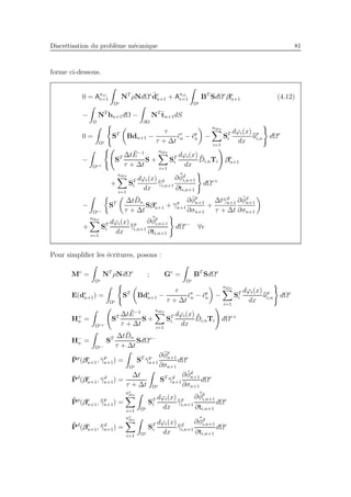 Discr´etisation du probl`eme m´ecanique 81
forme ci-dessous.
0 = Anel
e=1
Ωe
NT
ρNdΩe ¨de
n+1 + Anel
e=1
Ωe
BT
SdΩe
βe
n+1 (4.12)
−
Ω
NT
bn+1dΩ −
∂Ω
NT ¯tn+1dS
0 =
Ωe
ST
Bdn+1 −
τ
τ + ∆t
¯ǫv
n − ¯ǫp
n −
ndis
i=1
ST
i
dϕi(x)
dx
¯¯up
i,n dΩe
−
Ωe+
ST ∆t ¯E−1
τ + ∆t
S +
ndis
i=1
ST
i
dϕi(x)
dx
¯¯Di,nTi βe
n+1
+
ndis
i=1
ST
i
dϕi(x)
dx
¯¯γd
i,n+1
∂ ¯¯φd
i,n+1
∂ti,n+1
dΩe+
−
Ωe−
ST ∆t ¯Dn
τ + ∆t
Sβe
n+1 + ¯γp
n+1
∂ ¯φp
n+1
∂σn+1
+
∆t¯γd
n+1
τ + ∆t
∂ ¯φd
n+1
∂σn+1
+
ndis
i=1
ST
i
dϕi(x)
dx
¯¯γp
i,n+1
∂ ¯¯φp
i,n+1
∂ti,n+1
dΩe−
∀e
Pour simpliﬁer les ´ecritures, posons :
Me
=
Ωe
NT
ρNdΩe
; Ge
=
Ωe
BT
SdΩe
E(de
n+1) =
Ωe
ST
Bde
n+1 −
τ
τ + ∆t
¯ǫv
n − ¯ǫp
n −
ndis
i=1
ST
i
dϕi(x)
dx
¯¯up
i,n dΩe
H+
n =
Ωe+
ST ∆t ¯E−1
τ + ∆t
S +
ndis
i=1
ST
i
dϕi(x)
dx
¯¯Di,nTi dΩe+
H−
n =
Ωe−
ST ∆t ¯Dn
τ + ∆t
SdΩe−
¯Pp
(βe
n+1, ¯γp
n+1) =
Ωe
ST
¯γp
n+1
∂ ¯φp
n+1
∂σn+1
dΩe
¯Pd
(βe
n+1, ¯γd
n+1) =
∆t
τ + ∆t Ωe
ST
¯γd
n+1
∂ ¯φd
n+1
∂σn+1
dΩe
¯¯Pp
(βe
n+1, ¯¯γp
n+1) =
ne
dis
i=1 Ωe
ST
i
dϕi(x)
dx
¯¯γp
i,n+1
∂ ¯¯φp
i,n+1
∂ti,n+1
dΩe
¯¯Pd
(βe
n+1, ¯¯γd
n+1) =
ne
dis
i=1 Ωe
ST
i
dϕi(x)
dx
¯¯γd
i,n+1
∂ ¯¯φd
i,n+1
∂ti,n+1
dΩe
 