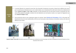 Annexes



                     Le quartier Masséna est composé de treize îlots. Pour diversifier l'architecture du quartier, chaque îlot est différent des autres
                      par ces matériaux de revêtement (cuivre, verre, enduit vénitien, zinc et aluminium) d'un côté et par la forme de ses bâtiments de
                      l'autre (Annexe II. Figure. 3 (a) et (b)). Cependant, ces îlots présentent tous une des formes ouvertes caractérisées par des
                      cœurs d'îlots pénétrant aménagés en jardins verts, des bâtiments avec des hauteurs variées et un respect de l'alignement aux
Profil de             rues (Annexe II. Figure. 3 (c)).
   l'îlot
                     Cette porosité des îlots est une composante majeure du quartier. Selon Christian de Portzamparc (2004), elle permet des
                      cheminements hors des voies traditionnelles, offre des vues traversantes et plus lointaines et des jardins continus entre dans les
                      différents cœurs d'îlots.




                (a)                                      (b)                                                        (c)
Annexe II. Figure. 3(a) et (b) Diversité de matériaux et de couleurs qui constituent une sorte de paysage coloré (c) L'aménagement du quartier Masséna en forme
                                                                  de plusieurs îlots ouverts.




261
 