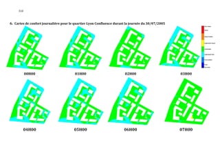310



6. Cartes de confort journalière pour le quartier Lyon Confluence durant la journée du 30/07/2005




           00H00                        01H00                          02H00                        03H00




        04H00                           05H00                          06H00                        07H00
 