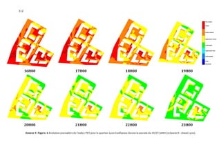 312




      16H00                                      17H00                                        18H00                                            19H00




      20H00                                      21H00                                        22H00                                            23H00

      Annexe V. Figure. 6 Evolution journalière de l'indice PET pour le quartier Lyon Confluence durant la journée du 30/07/2005 (scénario B : climat Lyon).
 