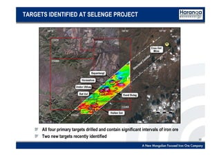 12
TARGETS IDENTIFIED AT SELENGE PROJECT
All four primary targets drilled and contain significant intervals of iron ore
Two new targets recently identified
 
