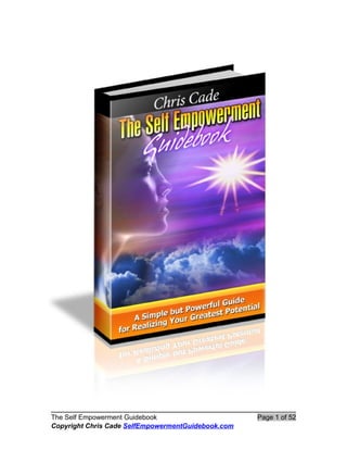 The Self Empowerment Guidebook                      Page 1 of 52
Copyright Chris Cade SelfEmpowermentGuidebook.com
 