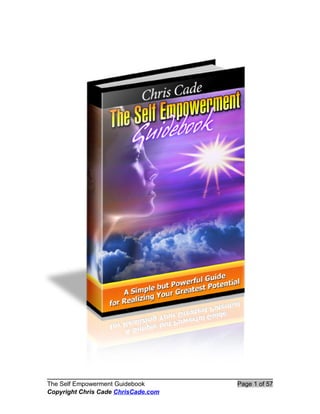 The Self Empowerment Guidebook       Page 1 of 57
Copyright Chris Cade ChrisCade.com
 