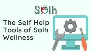 The Self Help
Tools of Solh
Wellness
 