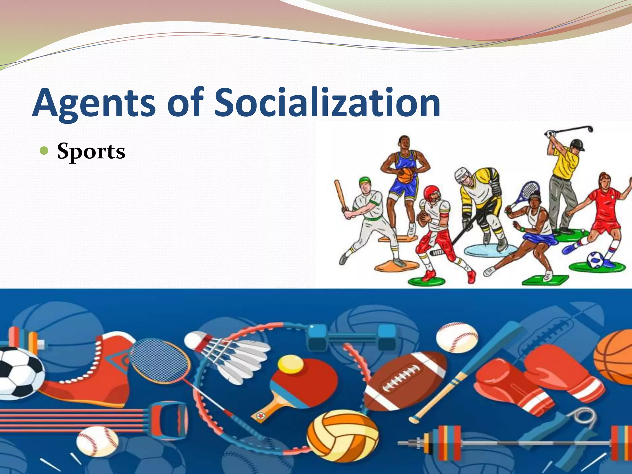 Agents of Socialization
 Sports
 