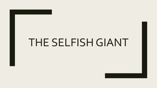 THE SELFISH GIANT
 