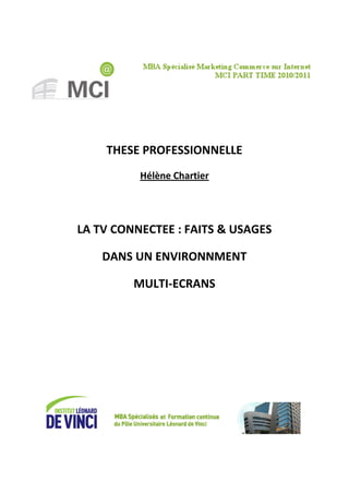 THESE PROFESSIONNELLE
          Hélène Chartier




LA TV CONNECTEE : FAITS & USAGES

    DANS UN ENVIRONNMENT

         MULTI-ECRANS
 
