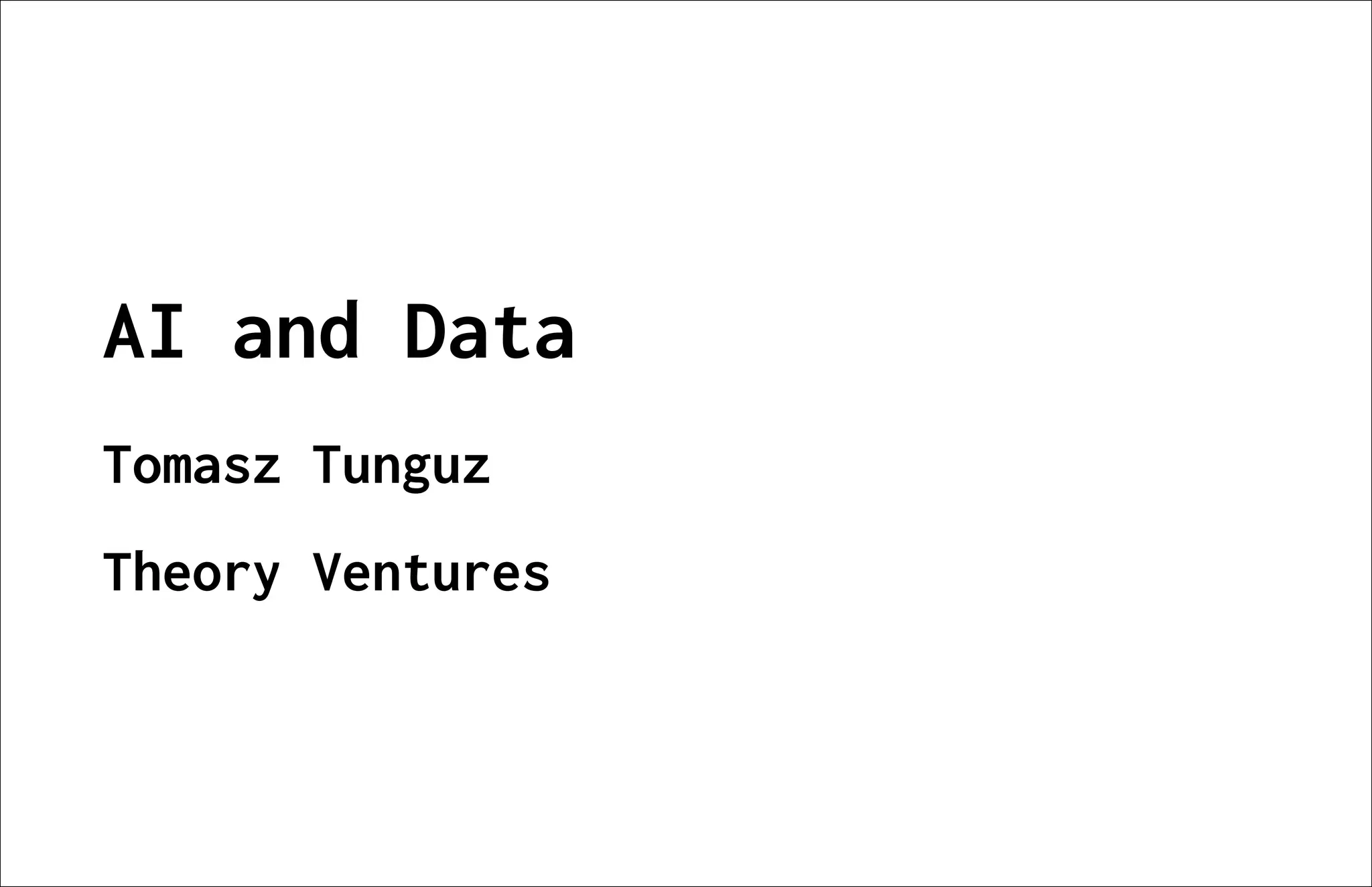 AI and Data
Tomasz Tunguz
Theory Ventures
 