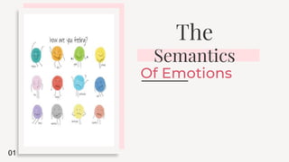 The
Semantics
Of Emotions
01
 