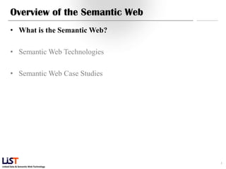 Overview of the Semantic Web
      • What is the Semantic Web?

      • Semantic Web Technologies

      • Semantic Web Case Studies




                                        3
Linked Data & Semantic Web Technology
 