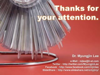 Dr. Myungjin Lee
                                                                  e-Mail : mjlee@li-st.com
                                                Twitter : http://twitter.com/MyungjinLee
                                           Facebook : http://www.facebook.com/mjinlee
                                        SlideShare : http://www.slideshare.net/onlyjiny/
                                                                                        48
Linked Data & Semantic Web Technology
 