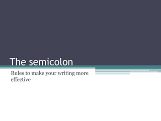 The semicolon Rules to make your writing more effective 