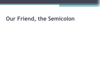 Our Friend, the Semicolon 