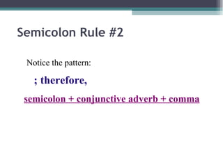 Semicolon Rule #2 Notice the pattern: ; therefore,   semicolon + conjunctive adverb + comma 