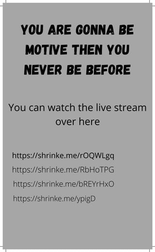You are gonna be
motive then you
never be before
You can watch the live stream
over here
https://shrinke.me/rOQWLgq
https://shrinke.me/RbHoTPG
https://shrinke.me/bREYrHxO
https://shrinke.me/ypigD
 