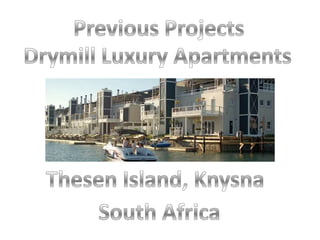 Previous Projects Drymill Luxury Apartments Thesen Island, Knysna South Africa 