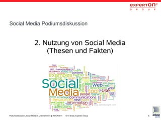 Social Media Podiumsdiskussion


                            2. Nutzung von Social Media
                                (Thesen und Fakten)




                                                                                           blog.speedysigns.com



Podiumsdiskussion „Social Media im Unternehmen“ @ INKOP2011   © H. Broda, Experton Group                          6
 