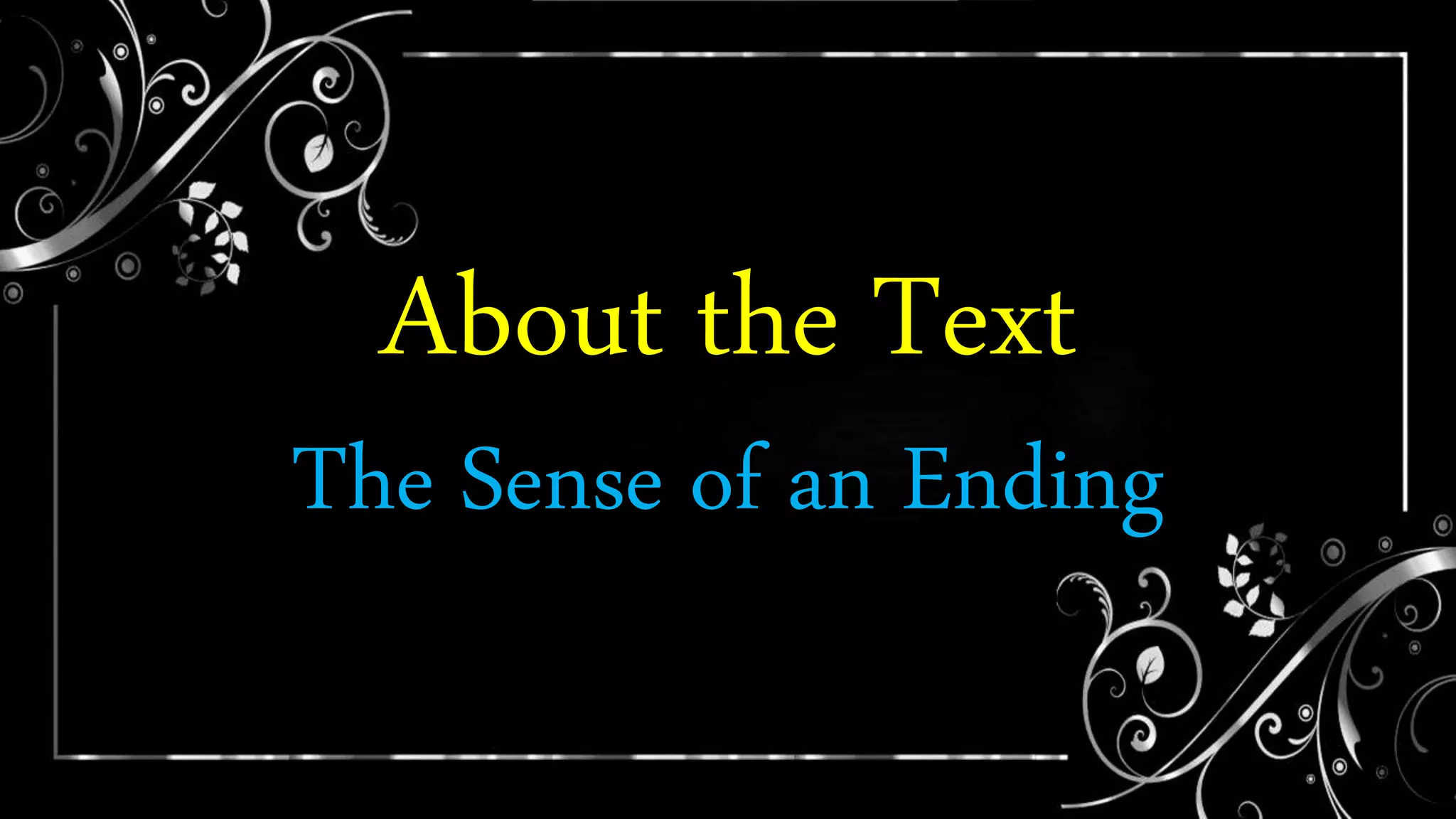 The Sense of an Ending
About the Text
 