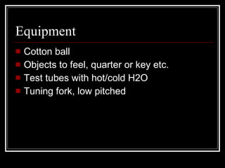 Equipment Cotton ball Objects to feel, quarter or key etc. Test tubes with hot/cold H2O Tuning fork, low pitched 