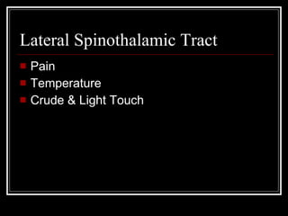 Lateral Spinothalamic Tract Pain  Temperature Crude & Light Touch 