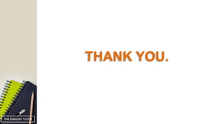 THANK YOU.
THE ENGLISH TUTOR
 