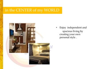 in the CENTER of my WORLD



                       • Enjoy independent and
                            spacious living by
                         creating your own
                         personal style .
 