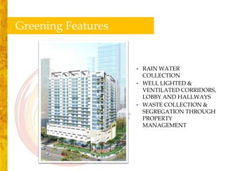 Greening Features


                    • RAIN WATER
                      COLLECTION
                    • WELL LIGHTED &
                      VENTILATED CORRIDORS,
                      LOBBY AND HALLWAYS
                    • WASTE COLLECTION &
                      SEGREGATION THROUGH
                      PROPERTY
                      MANAGEMENT
 