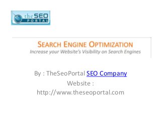 By : TheSeoPortal SEO Company
Website :
http://www.theseoportal.com
 