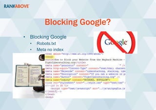 Blocking Google?
• Blocking Google
• Robots.txt
• Meta no index
 