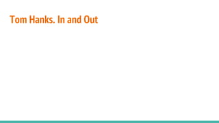 Tom Hanks. In and Out
 