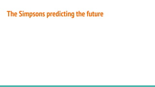 The Simpsons predicting the future
 