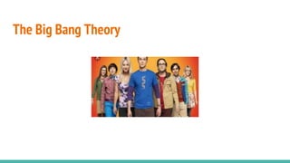 The Big Bang Theory
 