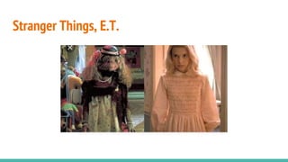 Stranger Things, E.T.
 