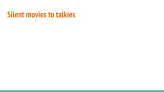 Silent movies to talkies
 