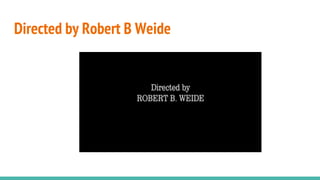 Directed by Robert B Weide
 