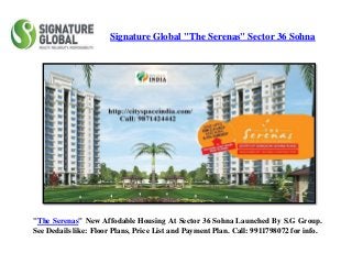 Signature Global "The Serenas" Sector 36 Sohna
"The Serenas" New Affodable Housing At Sector 36 Sohna Launched By S.G Group.
See Dedails like: Floor Plans, Price List and Payment Plan. Call: 9911798072 for info.
 