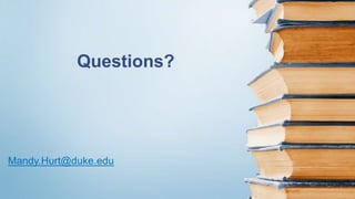 Mandy.Hurt@duke.edu
Questions?
 
