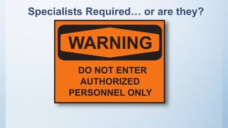 Specialists Required… or are they?
 