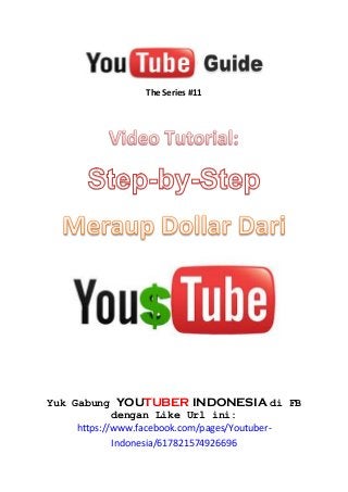 The Series #11 
Yuk Gabung YOUTUBER INDONESIA di FB 
dengan Like Url ini: 
https://www.facebook.com/pages/Youtuber- 
Indonesia/617821574926696 
 