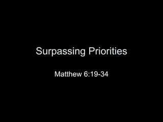 Surpassing Priorities Matthew 6:19-34 