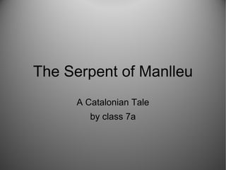 The Serpent of Manlleu
A Catalonian Tale
by class 7a
 