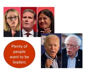 Plenty of
people
want to be
leaders
 