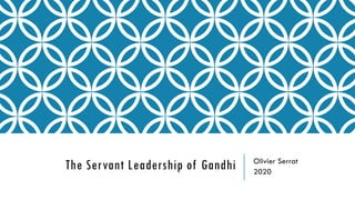 The Servant Leadership of Gandhi Olivier Serrat
2020
 
