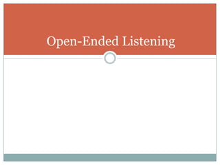 Open-Ended Listening
 