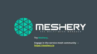 Try Meshery.
Engage in the service mesh community →
https://meshery.io
 