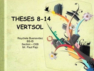 THESES 8-14 VERTSOL  Reychele Buenavidez BS-IS Section – O0B Mr. Paul Pajo 