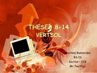 THESES 8-14 VERTSOL Reychele Buenavidez BS-IS Section – O0B Mr. Paul Pajo 
