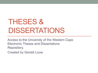 THESES &
DISSERTATIONS
Access to the University of the Western Cape
Electronic Theses and Dissertations
Repository.
Created by Gerald Louw
 